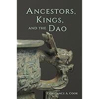 Ancestors, Kings, and the Dao (Harvard-Yenching Institute Monograph Series)
