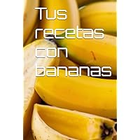 Tus recetas con bananas (Spanish Edition) Tus recetas con bananas (Spanish Edition) Hardcover Paperback