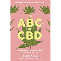 The ABCs of CBD: The Essential Guide: Why Pot Is NOT What We Were Taught The ABCs of CBD: The Essential Guide: Why Pot Is NOT What We Were Taught Paperback Kindle