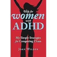 Help for Women with ADHD: My Simple Strategies for Conquering Chaos (A Personal Look at Women with ADHD)