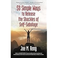 50 Simple Ways to Release the Shackles of Self-Sabotage 50 Simple Ways to Release the Shackles of Self-Sabotage Paperback Kindle