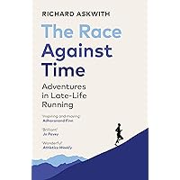 The Race Against Time: Adventures in Late-Life Running The Race Against Time: Adventures in Late-Life Running Paperback Audible Audiobook Kindle Hardcover