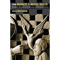 From Madness to Mental Health: Psychiatric Disorder and Its Treatment in Western Civilization From Madness to Mental Health: Psychiatric Disorder and Its Treatment in Western Civilization Paperback eTextbook