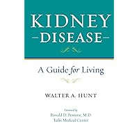 Kidney Disease: A Guide for Living Kidney Disease: A Guide for Living Paperback Kindle Hardcover