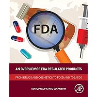 An Overview of FDA Regulated Products: From Drugs and Cosmetics to Food and Tobacco An Overview of FDA Regulated Products: From Drugs and Cosmetics to Food and Tobacco Paperback Kindle