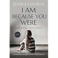 I Am Because You Were: Inspired By True Events I Am Because You Were: Inspired By True Events Paperback Kindle
