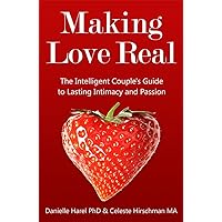 Making Love Real: The Intelligent Couple's Guide to Lasting Intimacy and Passion Making Love Real: The Intelligent Couple's Guide to Lasting Intimacy and Passion Kindle Audible Audiobook Paperback