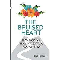 The Bruised Heart: From Emotional Trauma to Spiritual Transformation The Bruised Heart: From Emotional Trauma to Spiritual Transformation Paperback Kindle