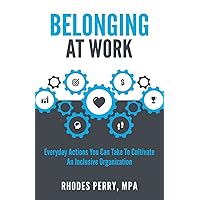 Belonging At Work: Everyday Actions You Can Take to Cultivate an Inclusive Organization Belonging At Work: Everyday Actions You Can Take to Cultivate an Inclusive Organization Paperback Audible Audiobook Kindle Hardcover