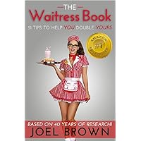 The Waitress Book: 51 Tips to Help You Double Yours The Waitress Book: 51 Tips to Help You Double Yours Kindle Paperback