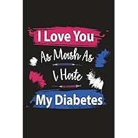 I Love You As Mush As I Hate Diabetes: Valentines Notebook Gift For Diabetic Womens, Pink And Blue Desing With Funny saying For Mom And Grandma With Diabetes Type 1 or Type 2