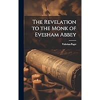 The Revelation to the Monk of Evesham Abbey The Revelation to the Monk of Evesham Abbey Hardcover Paperback