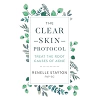 The Clear Skin Protocol: Treat the Root Causes of Acne The Clear Skin Protocol: Treat the Root Causes of Acne Paperback Kindle