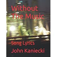 Without The Music: Song Lyrics