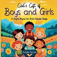 God's Gift of Boys and Girls: Children's Picture Book about Christian Gender for Toddlers & Kids God's Gift of Boys and Girls: Children's Picture Book about Christian Gender for Toddlers & Kids Paperback Kindle