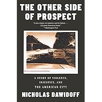 The Other Side of Prospect: A Story of Violence, Injustice, and the American City The Other Side of Prospect: A Story of Violence, Injustice, and the American City Paperback Audible Audiobook Kindle Hardcover Audio CD