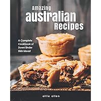 Amazing Australian Recipes: A Complete Cookbook of Down Under Dish Ideas! Amazing Australian Recipes: A Complete Cookbook of Down Under Dish Ideas! Paperback Kindle