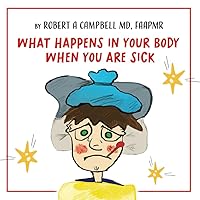 What Happens In Your Body When You Are Sick What Happens In Your Body When You Are Sick Paperback Kindle