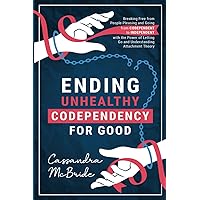 Ending Unhealthy Codependency for Good: Breaking Free from People-Pleasing and Going from Codependent to Independent with the Power of Letting Go and ... Theory (Better Relationships, Better Life) Ending Unhealthy Codependency for Good: Breaking Free from People-Pleasing and Going from Codependent to Independent with the Power of Letting Go and ... Theory (Better Relationships, Better Life) Paperback Audible Audiobook Kindle Hardcover