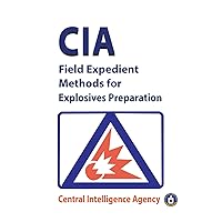 CIA Field Expedient Methods for Explosives Preparations CIA Field Expedient Methods for Explosives Preparations Paperback