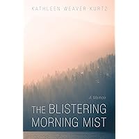 The Blistering Morning Mist: A Memoir The Blistering Morning Mist: A Memoir Kindle Hardcover Paperback