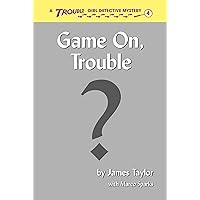 Game On, Trouble (Trouble: Girl Detective Book 4) Game On, Trouble (Trouble: Girl Detective Book 4) Kindle