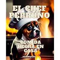 EL chef perruno: Comida hecha en casa para perros felices (Spanish Edition) EL chef perruno: Comida hecha en casa para perros felices (Spanish Edition) Paperback Kindle