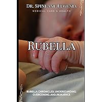 Rubella Chronicles: Understanding, Overcoming, and Resilience (Medical care and health)