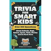 Trivia for Smart Kids: Over 300 Questions About Animals, Bugs, Nature, Space, Math, Movies and So Much More Trivia for Smart Kids: Over 300 Questions About Animals, Bugs, Nature, Space, Math, Movies and So Much More Paperback Kindle Audible Audiobook Hardcover