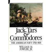Jack tars and commodores: The American Navy, 1783-1815 Jack tars and commodores: The American Navy, 1783-1815 Hardcover Kindle Paperback
