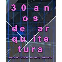 30 anos de arquitetura (Portuguese Edition) 30 anos de arquitetura (Portuguese Edition) Paperback