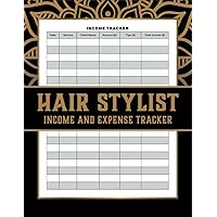 Hair Stylist Income and Expense Tracker: A Log Book for Daily, Monthly and Yearly Financial Tracking - for Hairstylists, Hairdressers and Barbers Hair Stylist Income and Expense Tracker: A Log Book for Daily, Monthly and Yearly Financial Tracking - for Hairstylists, Hairdressers and Barbers Paperback