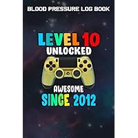 Blood Pressure Log Book :Level 10 Unlocked Awesome 2012 Video Game 10th Birthday Gift: Gifts for Friends:Simple Daily Blood Pressure Log for Record ... - 110 Pages (6