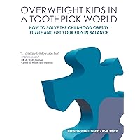 Overweight Kids in a Toothpick World: Easy Weight Loss for Teens and Children or A Nutritionist s Step-by-Step Plan to Keep Childhood Obesity Facts From Making Your Kid a Childhood Obesity Statistic Overweight Kids in a Toothpick World: Easy Weight Loss for Teens and Children or A Nutritionist s Step-by-Step Plan to Keep Childhood Obesity Facts From Making Your Kid a Childhood Obesity Statistic Paperback