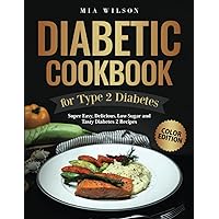 Diabetic Cookbook for Type 2 Diabetes: Super Easy, Delicious, Low-Sugar and Tasty Diabetes 2 Recipes with Pictures (Diabetes Cookbooks) | Color Edition