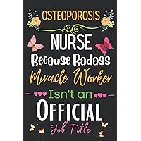 Osteoporosis nurse Gift: Because Badass Miracle: Osteoporosis nurse Appreciation Gifts Inspirational Notebook Planner - 6x9 Daily Organizer Journal To ... End, Birthdays Gifts For Osteoporosis nurse)