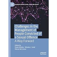 Challenges in the Management of People Convicted of a Sexual Offence: A Way Forward (Palgrave Studies in Risk, Crime and Society) Challenges in the Management of People Convicted of a Sexual Offence: A Way Forward (Palgrave Studies in Risk, Crime and Society) Kindle Hardcover Paperback