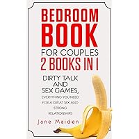 Bedroom Book for Couples: 2 Books in 1 Dirty Talk and Sex Games Everything You Need for a Great Sex and Strong Relationships Bedroom Book for Couples: 2 Books in 1 Dirty Talk and Sex Games Everything You Need for a Great Sex and Strong Relationships Paperback Kindle