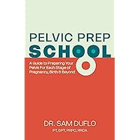 Pelvic Prep School: A Guide to Preparing Your Pelvis for Each Stage of Pregnancy, Birth & Beyond Pelvic Prep School: A Guide to Preparing Your Pelvis for Each Stage of Pregnancy, Birth & Beyond Paperback Kindle