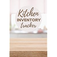Kitchen Inventory Tracker: Organize & Keep Track Of What You Have In Your Fridge, Freezer & Pantry All In One Book, Designed To Prevent Food Waste And ... You Already Have In Stock (Food Inventory)
