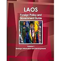 Laos Foreign Policy and Government Guide Volume 1 Strategic Information and Developments (World Foreign Policy and Government Library)