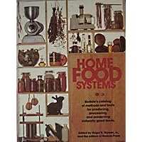 Home food systems: Rodale's catalog of methods and tools for producing, processing, and preserving naturally good foods Home food systems: Rodale's catalog of methods and tools for producing, processing, and preserving naturally good foods Hardcover Paperback