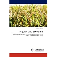 Organic and Economic: Maximizing The Return Of Fertilization And Its Effect On Rice Grain Yield And Quality Organic and Economic: Maximizing The Return Of Fertilization And Its Effect On Rice Grain Yield And Quality Paperback