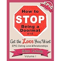 How to Stop Being a Doormat and Get the Love You Want (EPIC Dating, Love & Relationships Book 1) How to Stop Being a Doormat and Get the Love You Want (EPIC Dating, Love & Relationships Book 1) Kindle