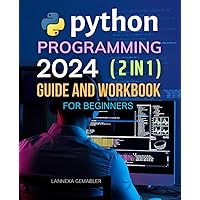 Python Programming 2024 (2 In 1) Guide And Workbook For Beginners: Mastering Python in 2024: A Comprehensive Guide for Beginners