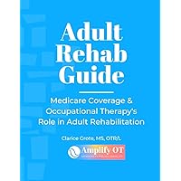 Occupational Therapy Book; Textbook; Adult Rehab Guide: Medicare Coverage & Occupational Therapy’s Role in Adult Rehabilitation -: Guide for ... Facility (SNF), Home Health, and Outpatient Occupational Therapy Book; Textbook; Adult Rehab Guide: Medicare Coverage & Occupational Therapy’s Role in Adult Rehabilitation -: Guide for ... Facility (SNF), Home Health, and Outpatient Paperback
