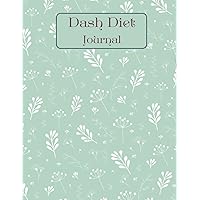 DASH Diet Journal: 30-Day Daily Diet Food Diary. Meal Planner and Tracker For Weight Loss & Reduce Blood Pressure (V.4).