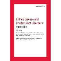 Kidney Disease and Urinary Tract Disorders Sourcebook (Health Reference) Kidney Disease and Urinary Tract Disorders Sourcebook (Health Reference) Hardcover Kindle