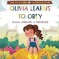 The Ollie Farm: Olivia Learns to Obey/ Olivia Aprende a Obedecer The Ollie Farm: Olivia Learns to Obey/ Olivia Aprende a Obedecer Paperback Kindle