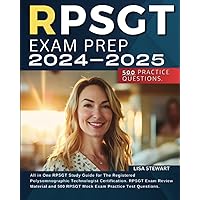 RPSGT Exam Prep 2024-2025: All in One RPSGT Study Guide for The Registered Polysomnographic Technologist Certification. RPSGT Exam Review Material and 500 RPSGT Mock Exam Practice Test Questions.